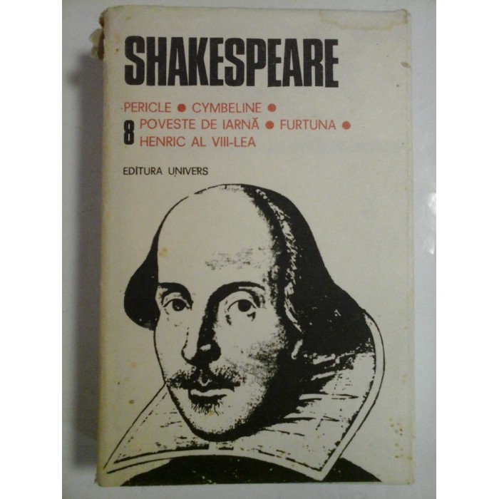 SHAKESPEARE  - OPERE  COMPLETE   Vol. 8 PERICLE * CYMBELINE * POVESTE  DE  IARNA * FURTUNA * HENRIC  AL  VIII- lea 